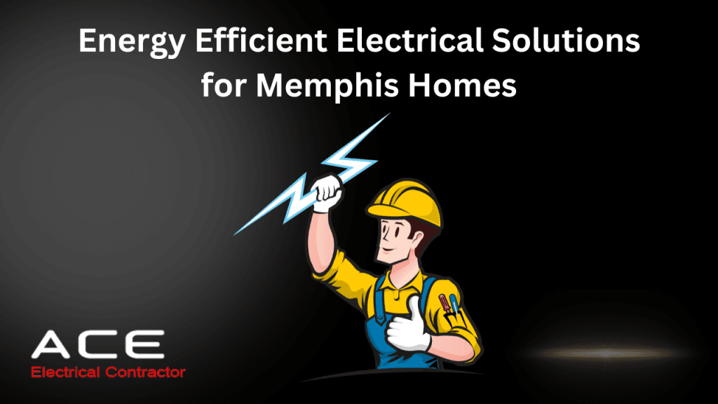 Energy Efficient Memphis Electrician - ACE Electrical Contractor