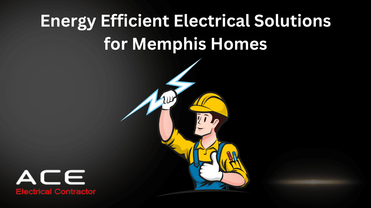 Energy Efficient Memphis Electrician - ACE Electrical Contractor