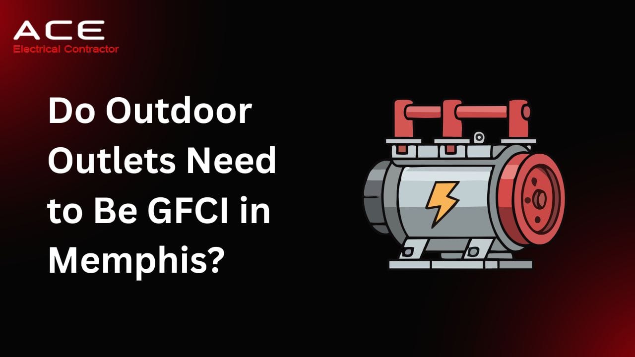 Do Outdoor Outlets Need to Be GFCI in Memphis